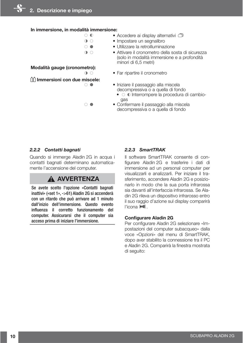 decompressiva o a quella di fondo Interrompere la procedura di cambiogas Confermare il passaggio alla miscela decompressiva o a quella di fondo 2.