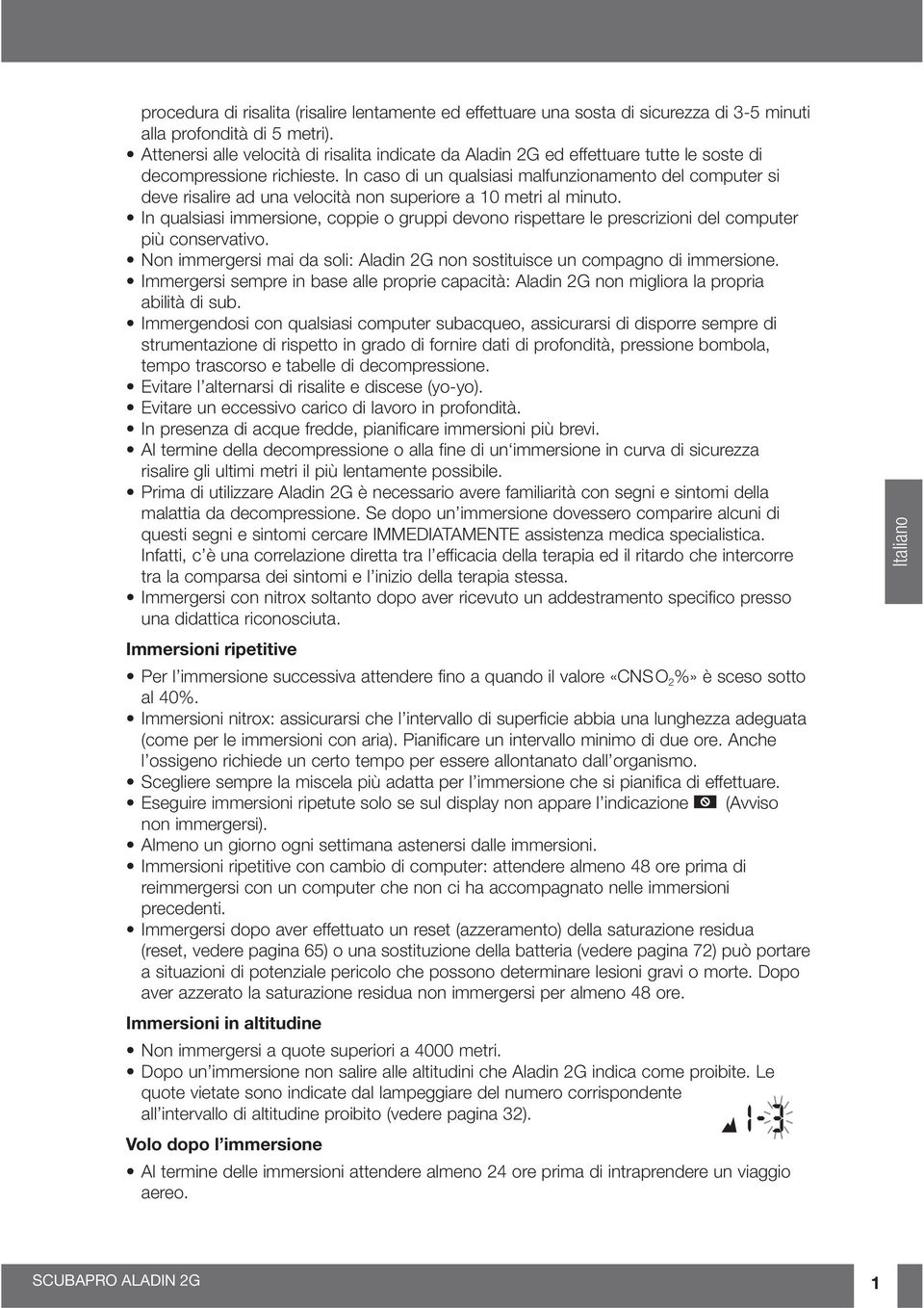 In caso di un qualsiasi malfunzionamento del computer si deve risalire ad una velocità non superiore a 10 metri al minuto.