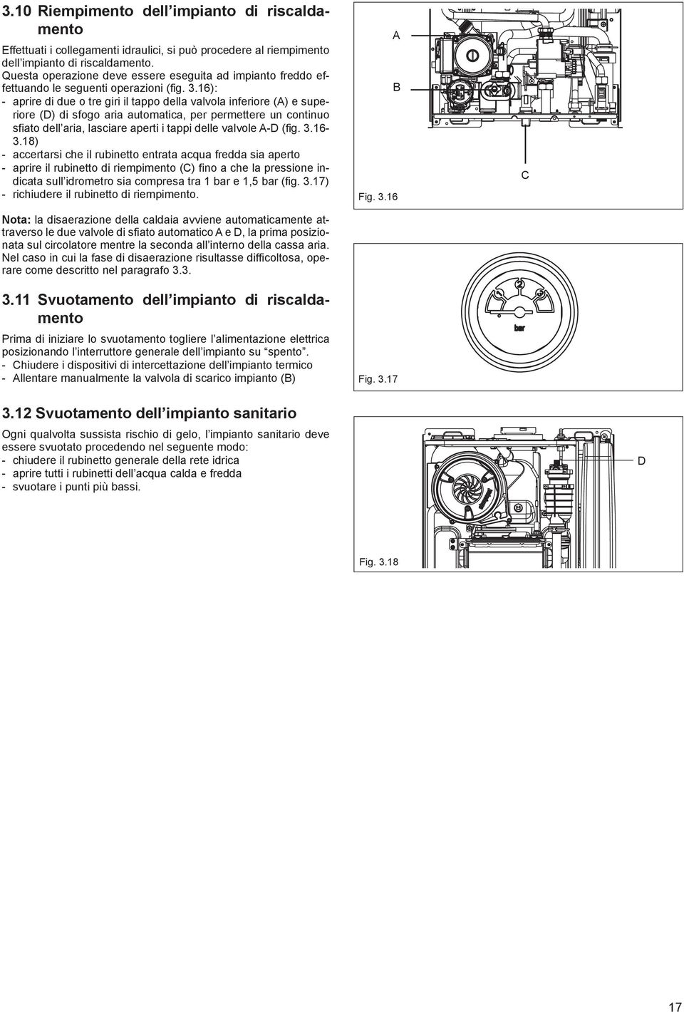 16): aprire di due o tre giri il tappo della valvola inferiore (A) e superiore (D) di sfogo aria automatica, per permettere un continuo sfiato dell aria, lasciare aperti i tappi delle valvole A-D