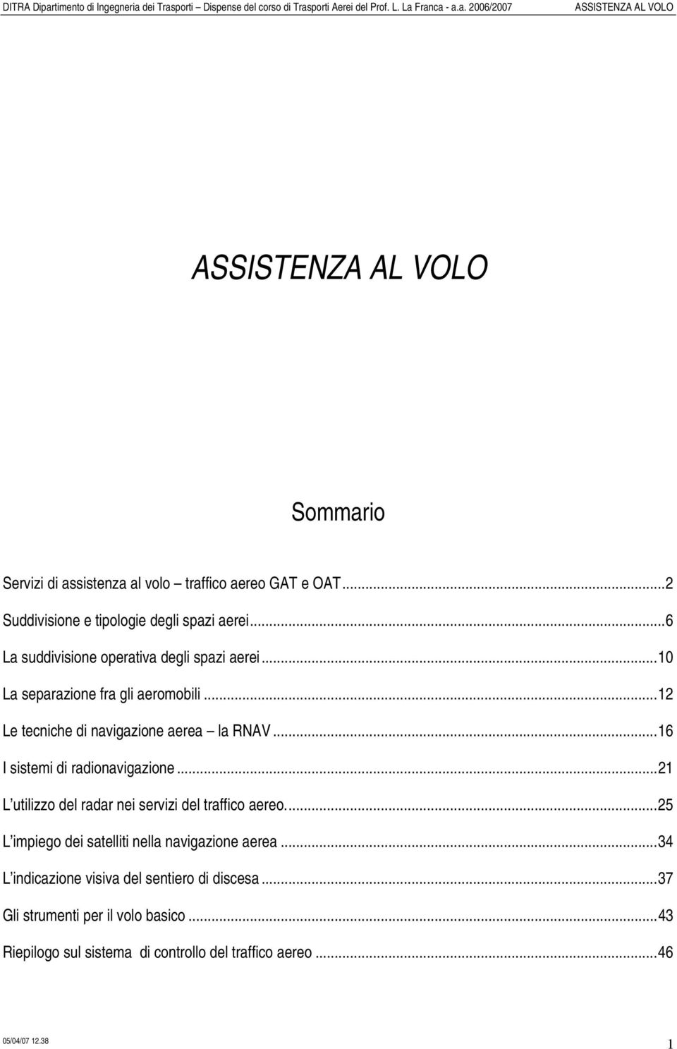 ..16 I sistemi di radionavigazione...21 L utilizzo del radar nei servizi del traffico aereo.