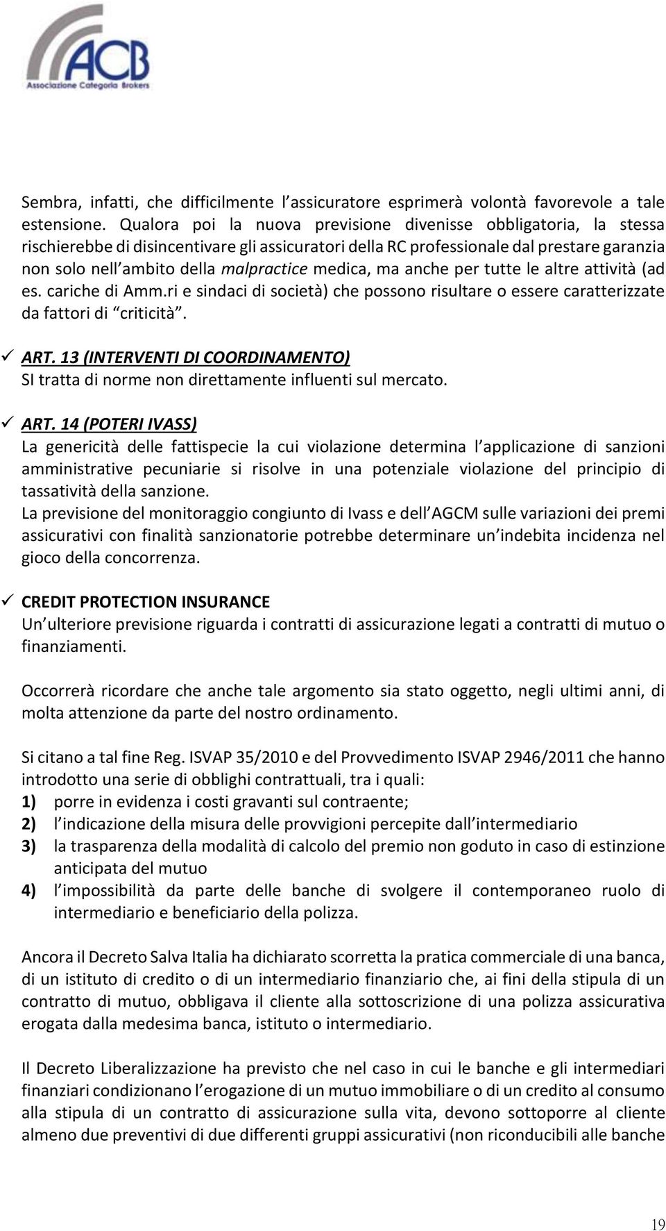 medica, ma anche per tutte le altre attività (ad es. cariche di Amm.ri e sindaci di società) che possono risultare o essere caratterizzate da fattori di criticità. ART.