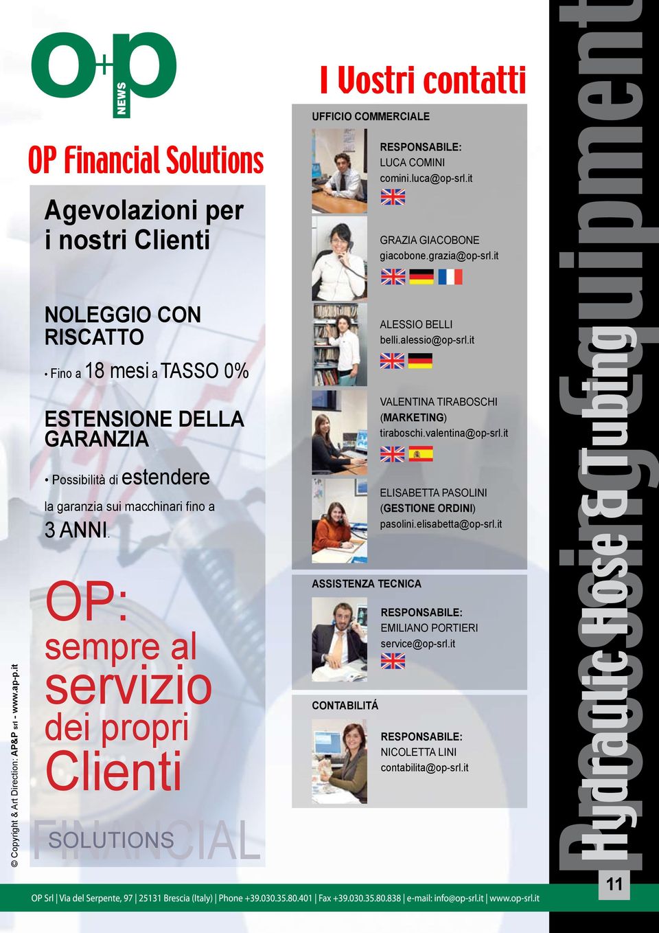 ANNI. OP: sempre al servizio dei propri Clienti FINANCIAL SOLUTIONS I Vostri contatti UFFICIO COMMERCIALE ASSISTENZA TECNICA CONTABILITÁ RESPONSABILE: LUCA COMINI comini.luca@op-srl.