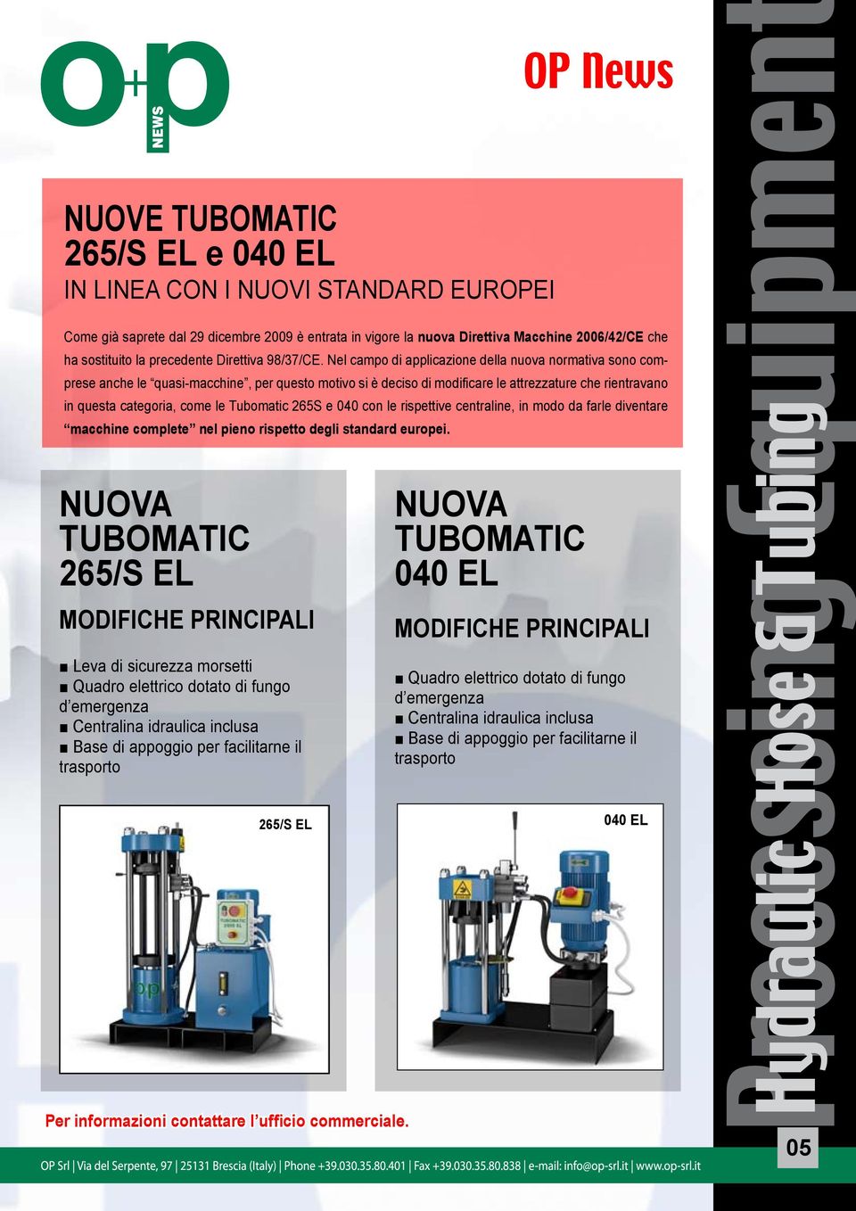 Nel campo di applicazione della nuova normativa sono comprese anche le quasi-macchine, per questo motivo si è deciso di modificare le attrezzature che rientravano in questa categoria, come le