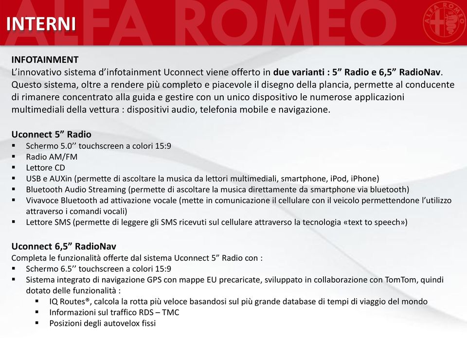 applicazioni multimediali della vettura : dispositivi audio, telefonia mobile e navigazione. Uconnect 5 Radio Schermo 5.