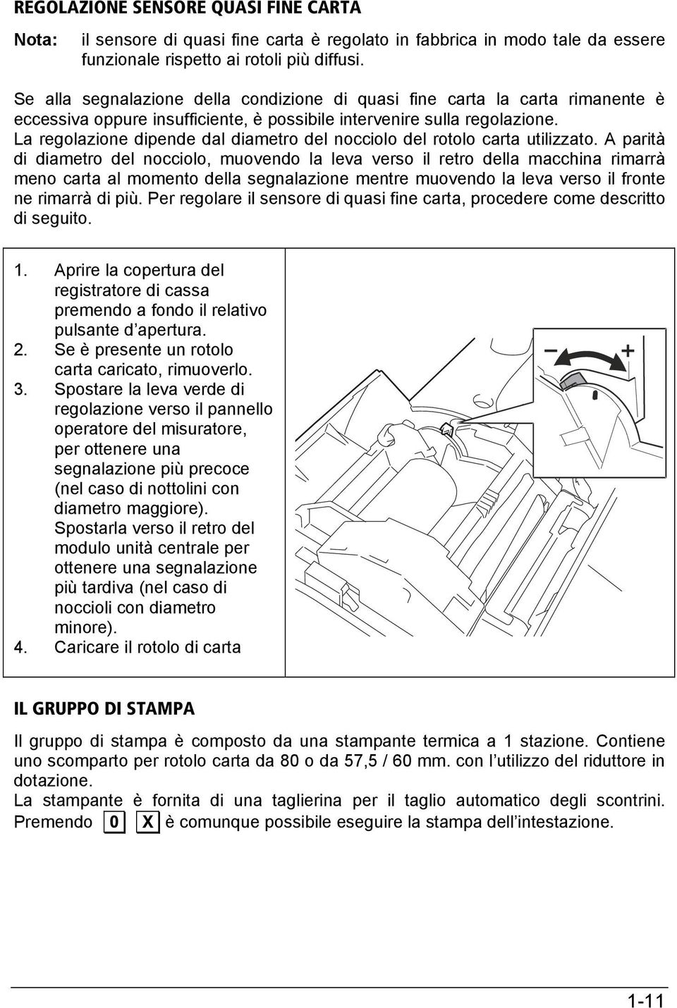 La regolazione dipende dal diametro del nocciolo del rotolo carta utilizzato.