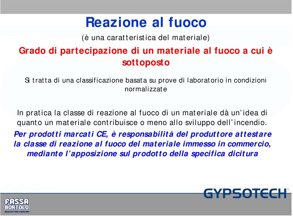 dà un idea di quanto un materiale contribuisce o meno allo sviluppo dell incendio.