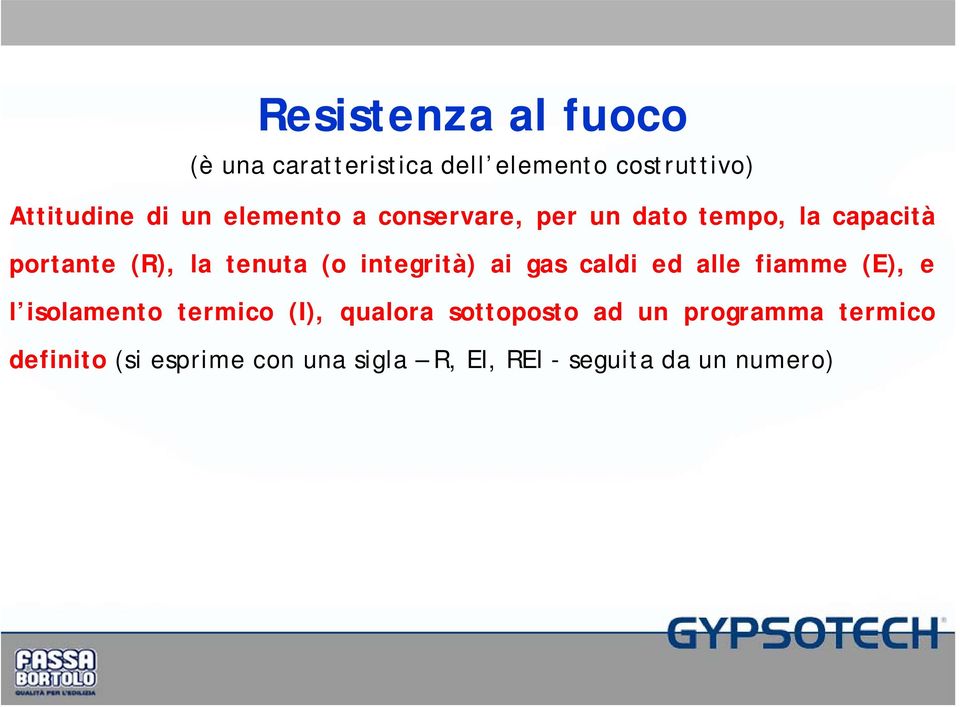 integrità) ai gas caldi ed alle fiamme (E), e l isolamento termico (I), qualora