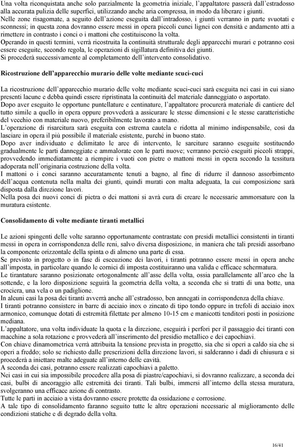 Nelle zone risagomate, a seguito dell azione eseguita dall intradosso, i giunti verranno in parte svuotati e sconnessi; in questa zona dovranno essere messi in opera piccoli cunei lignei con densità