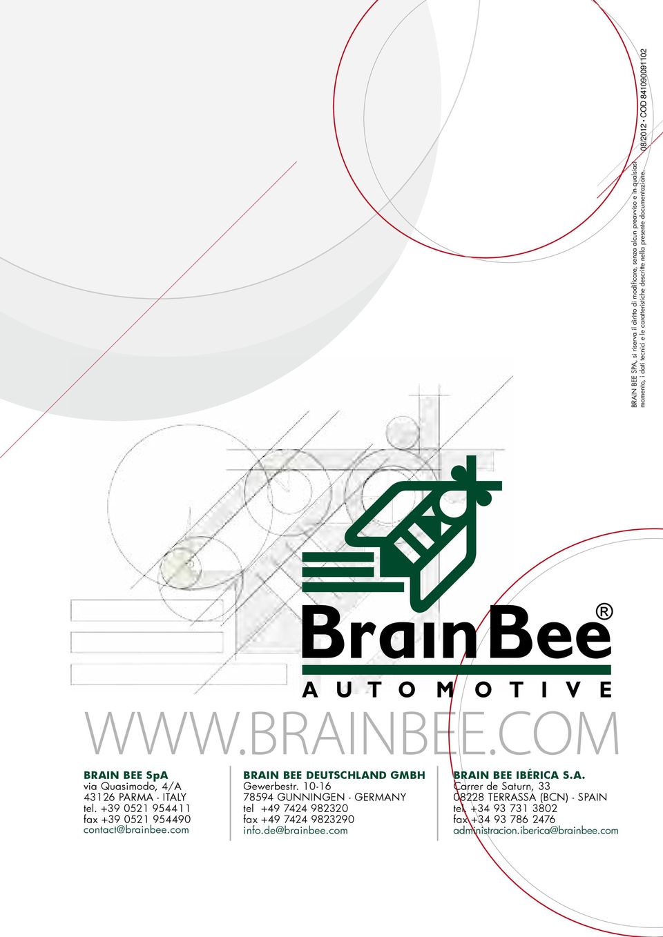 +39 0521 954411 fax +39 0521 954490 contact@brainbee.com BRAIN BEE DEUTSCHLAND GMBH Gewerbestr.