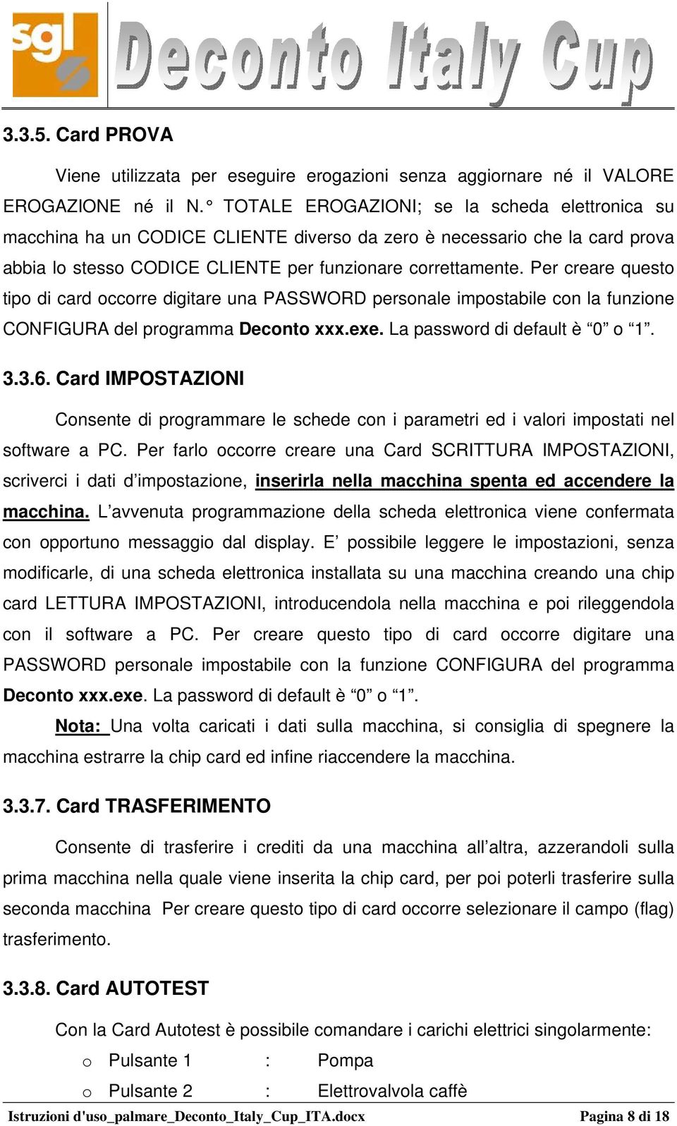 Per creare questo tipo di card occorre digitare una PASSWORD personale impostabile con la funzione CONFIGURA del programma Deconto xxx.exe. La password di default è 0 o 1. 3.3.6.