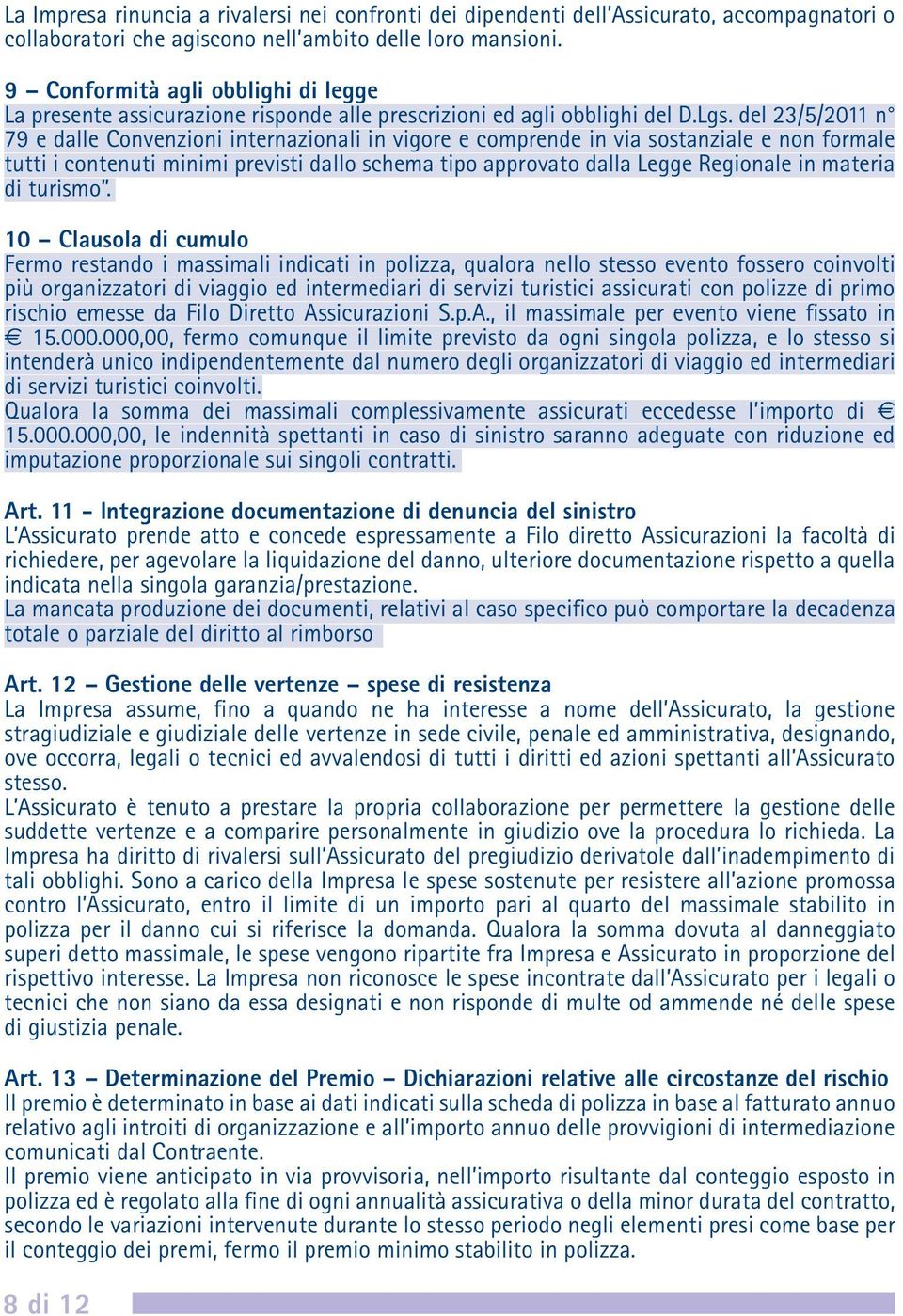 del 23/5/2011 n 79 e dalle Convenzioni internazionali in vigore e comprende in via sostanziale e non formale tutti i contenuti minimi previsti dallo schema tipo approvato dalla Legge Regionale in