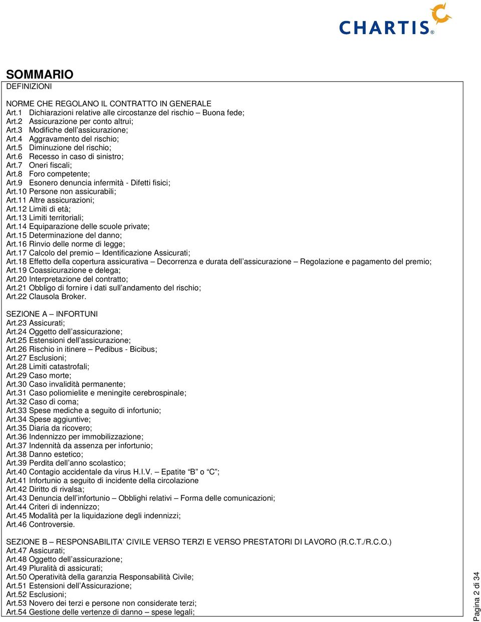 9 Esonero denuncia infermità - Difetti fisici; Art.10 Persone non assicurabili; Art.11 Altre assicurazioni; Art.12 Limiti di età; Art.13 Limiti territoriali; Art.