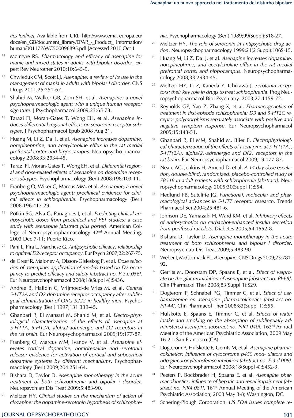 Pharmacology and efficacy of asenapine for manic and mixed states in adults with bipolar disorder. Expert Rev Neurother 2010;10:645-9. 13 Chwieduk CM, Scott LJ.