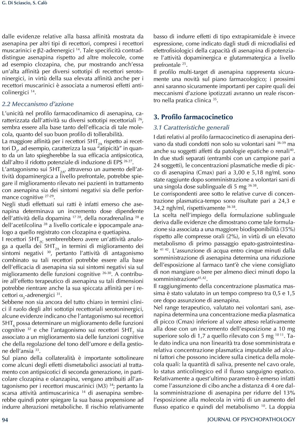 virtù della sua elevata affinità anche per i recettori muscarinici è associata a numerosi effetti anticolinergici 14. 2.