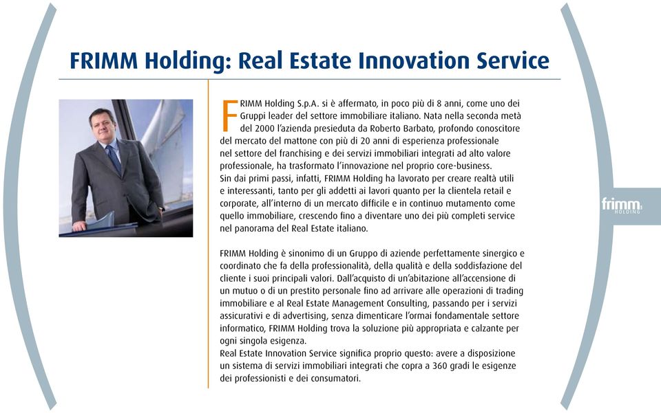 servizi immobiliari integrati ad alto valore professionale, ha trasformato l innovazione nel proprio core-business.
