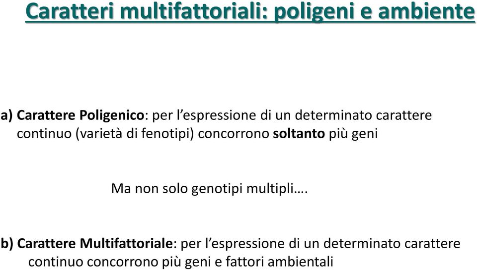 soltanto più geni Ma non solo genotipi multipli.