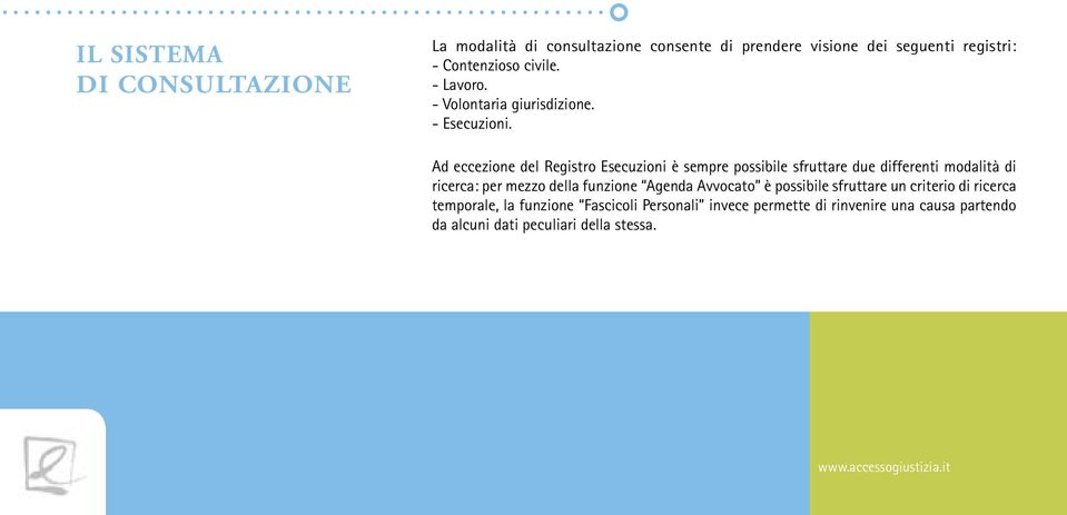 Ad eccezione del Registro Esecuzioni è sempre possibile sfruttare due differenti modalità di ricerca: per mezzo della funzione