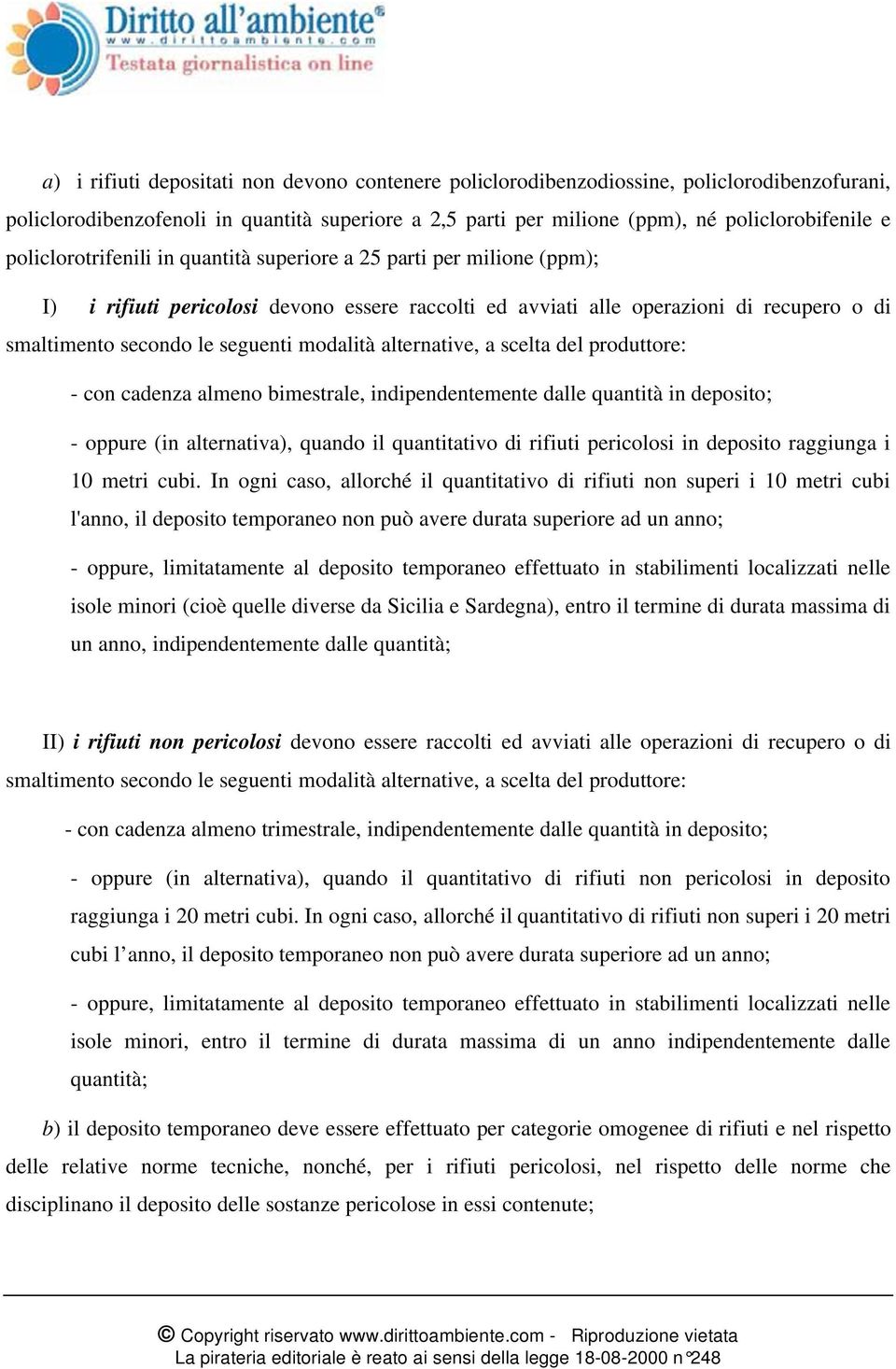 modalità alternative, a scelta del produttore: - con cadenza almeno bimestrale, indipendentemente dalle quantità in deposito; - oppure (in alternativa), quando il quantitativo di rifiuti pericolosi