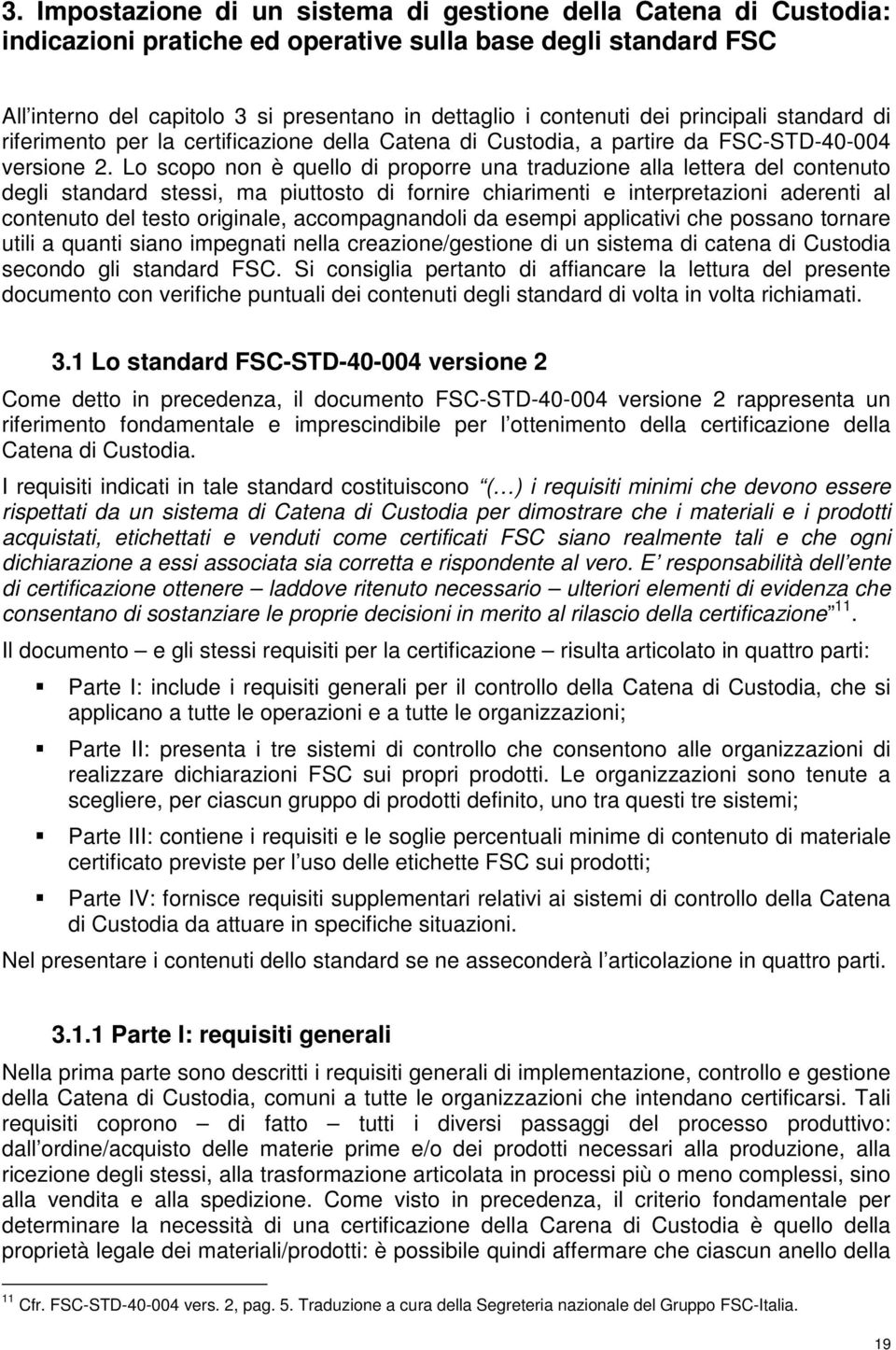 Lo scopo non è quello di proporre una traduzione alla lettera del contenuto degli standard stessi, ma piuttosto di fornire chiarimenti e interpretazioni aderenti al contenuto del testo originale,