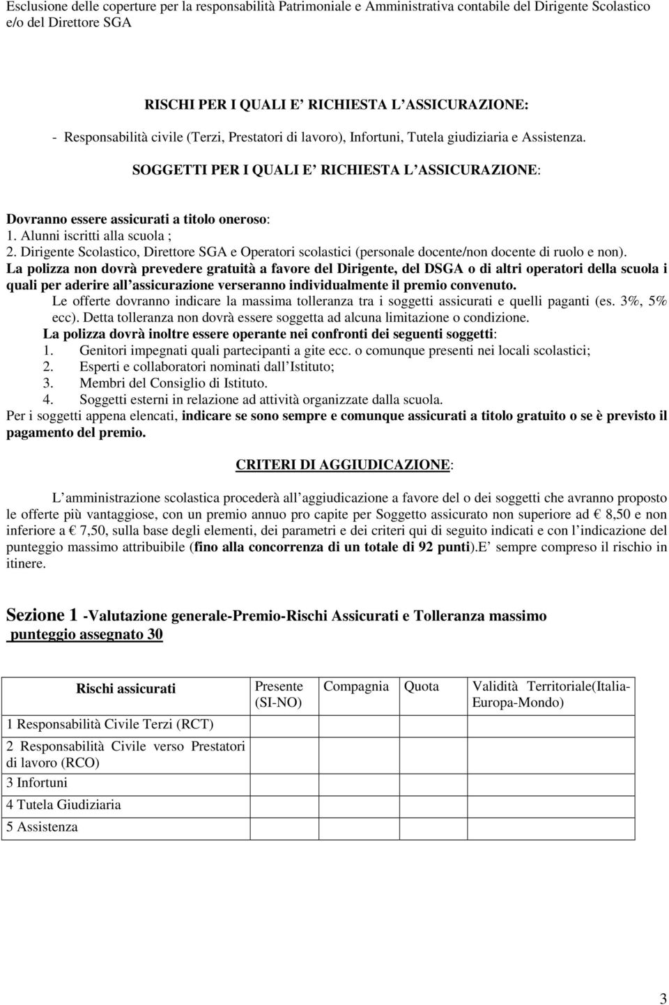 Alunni iscritti alla scuola ; 2. Dirigente Scolastico, Direttore SGA e Operatori scolastici (personale docente/non docente di ruolo e non).