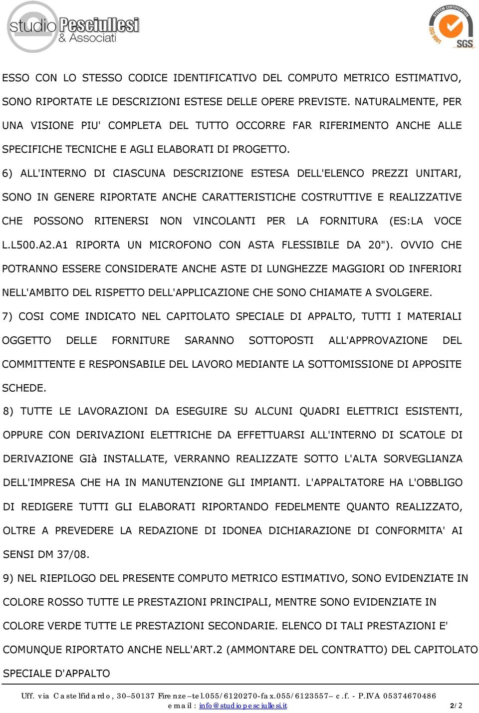 6) ALL'INTERNO DI CIASCUNA DESCRIZIONE ESTESA DELL'ELENCO PREZZI UNITARI, SONO IN GENERE RIPORTATE ANCHE CARATTERISTICHE COSTRUTTIVE E REALIZZATIVE CHE POSSONO RITENERSI NON VINCOLANTI PER LA