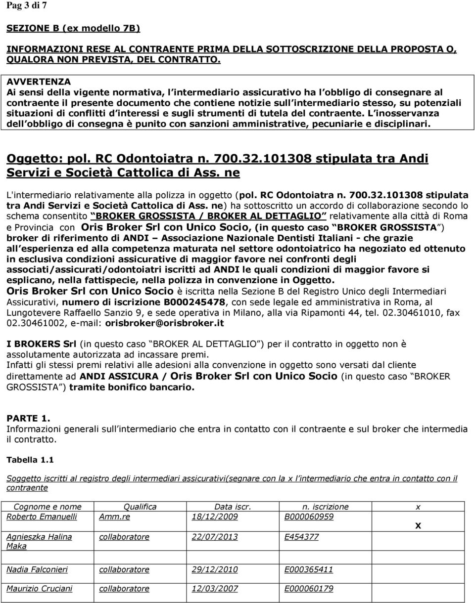 situazioni di conflitti d interessi e sugli strumenti di tutela del contraente. L inosservanza dell obbligo di consegna è punito con sanzioni amministrative, pecuniarie e disciplinari. Oggetto: pol.