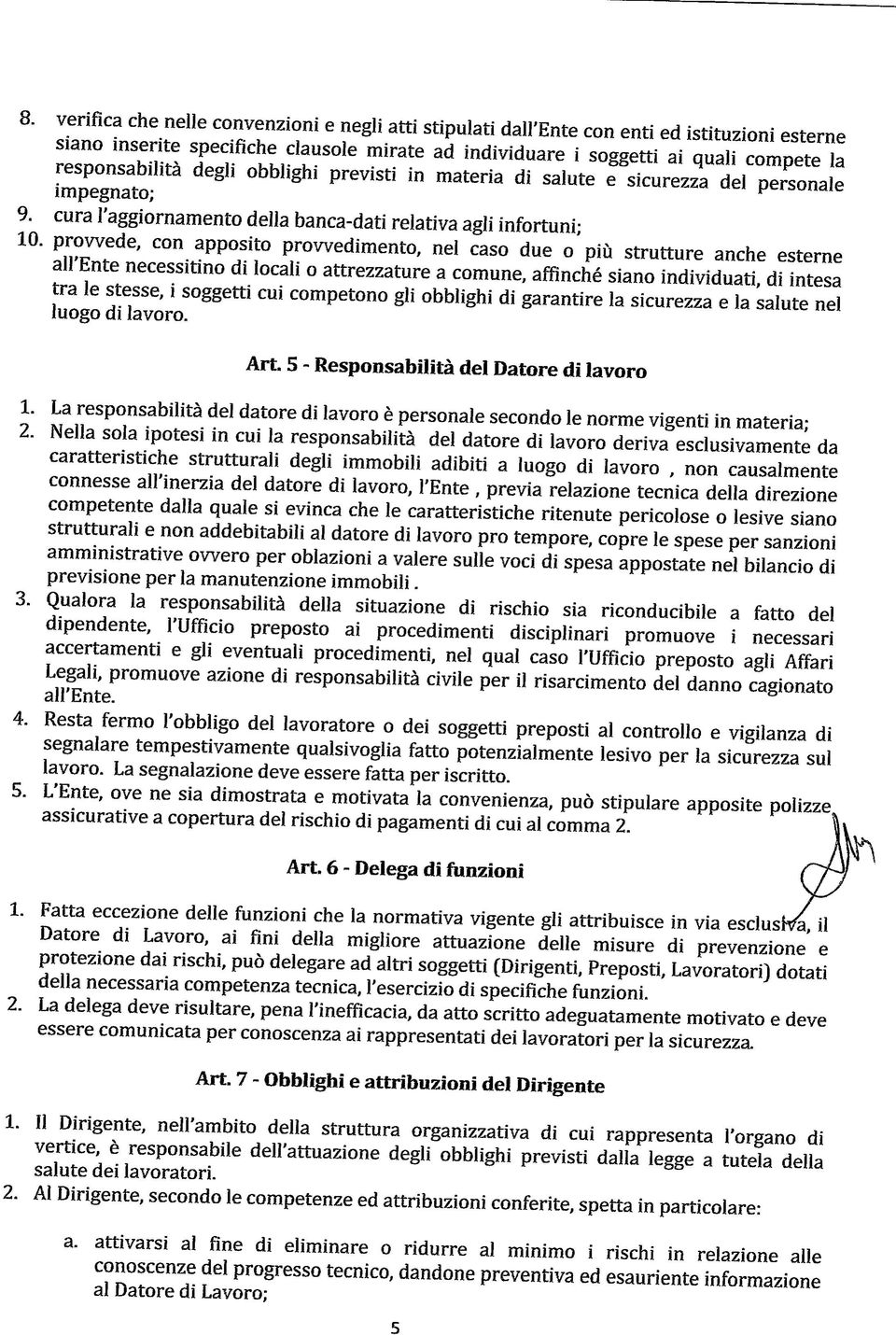 provvede, con apposito provvedimento, nel caso due o più strutture anche esterne all'ente necessitino di locali o attrezzature a comune, affinchè siano individuati, di intesa tra le stesse, i