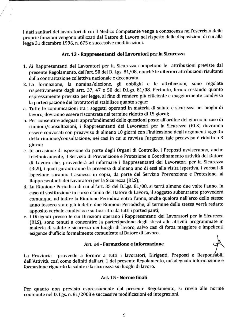 Ai Rappresentanti dei Lavoratori per la Sicurezza competono le attribuzioni previste dal presente Regolamento, dall'art. 50 del D. Lgs.