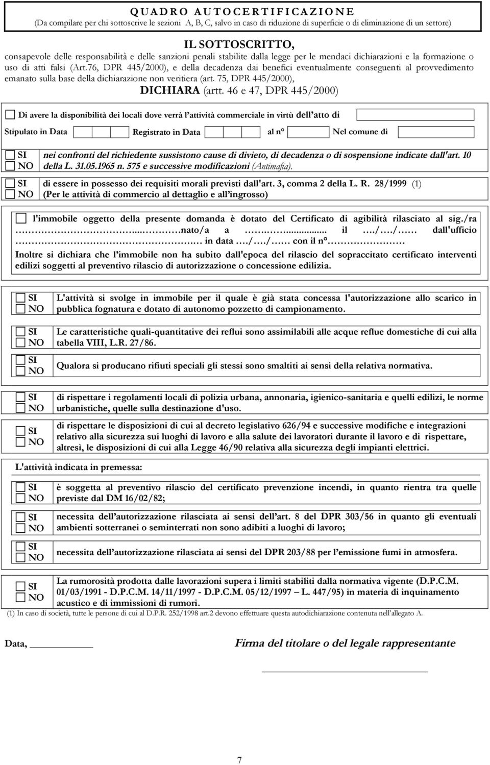 76, DPR 445/2000), e della decadenza dai benefici eventualmente conseguenti al provvedimento emanato sulla base della dichiarazione non veritiera (art. 75, DPR 445/2000), DICHIARA (artt.