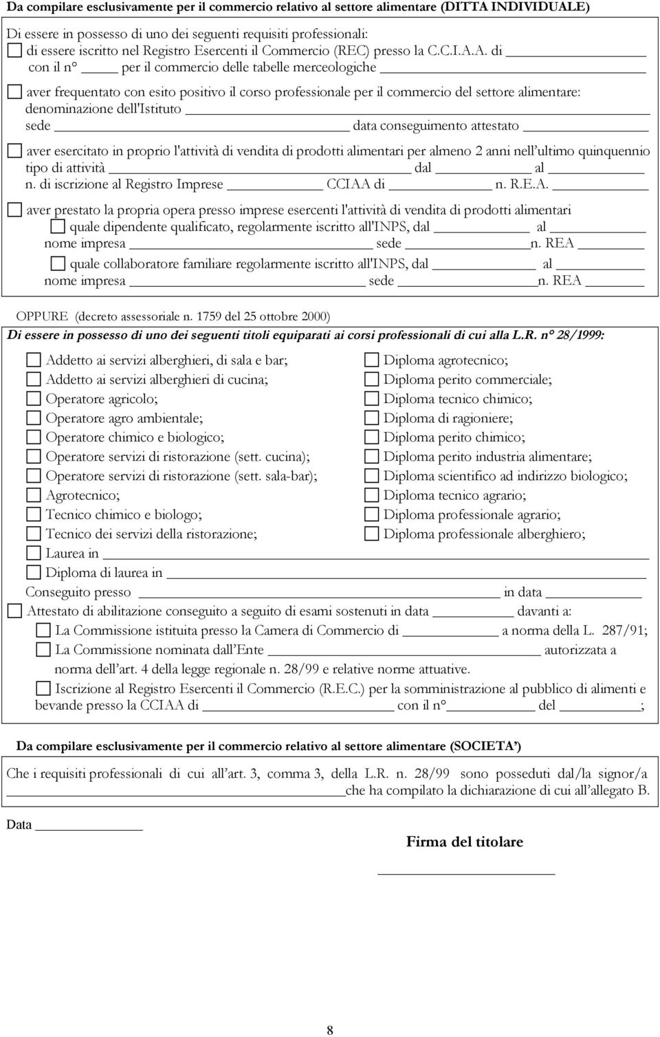 A. di con il n per il commercio delle tabelle merceologiche aver frequentato con esito positivo il corso professionale per il commercio del settore alimentare: denominazione dell'istituto sede data