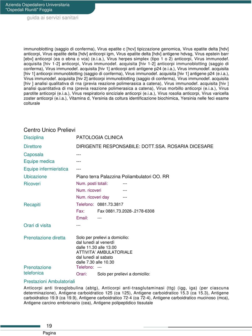 acquisita [hiv 1-2] anticorpi immunoblotting (saggio di conferma), Virus immunodef. acquisita [hiv 1] anticorpi anti antigene p24 (e.i.a.), Virus immunodef. acquisita [hiv 1] anticorpi immunoblotting (saggio di conferma), Virus immunodef.