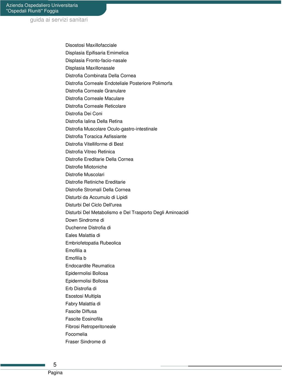 Asfissiante Distrofia Vitelliforme di Best Distrofia Vitreo Retinica Distrofie Ereditarie Della Cornea Distrofie Miotoniche Distrofie Muscolari Distrofie Retiniche Ereditarie Distrofie Stromali Della