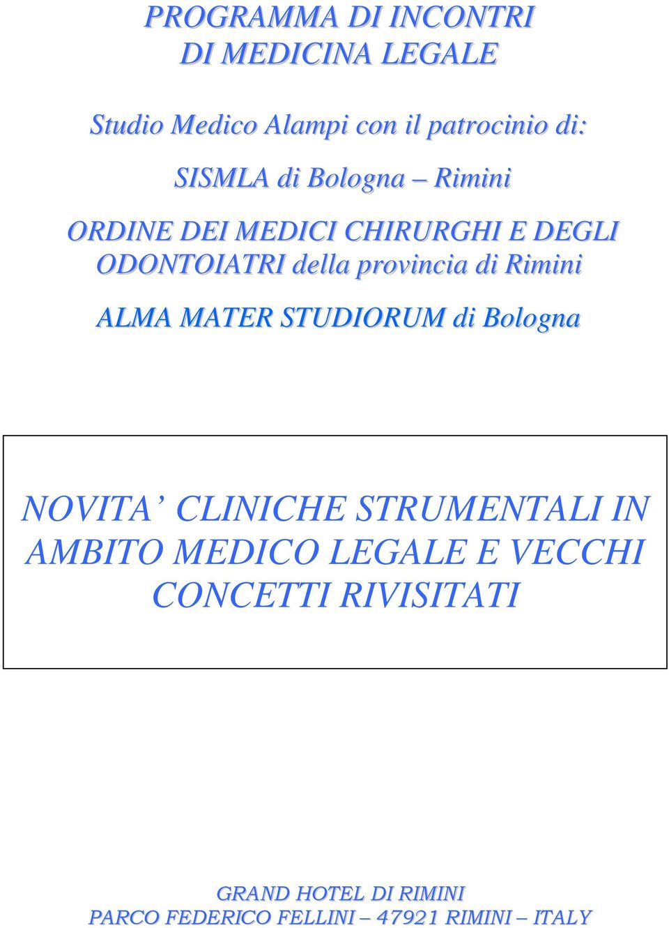 di Rimini ALMA MATER STUDIORUM di Bologna NOVITA CLINICHE STRUMENTALI IN AMBITO MEDICO
