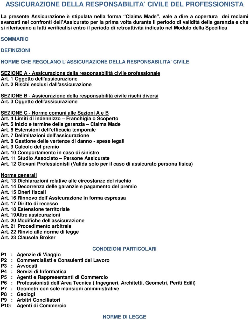 NORME CHE REGOLANO L ASSICURAZIONE DELLA RESPONSABILITA CIVILE SEZIONE A - Assicurazione della responsabilità civile professionale Art. 1 Oggetto dell'assicurazione Art.