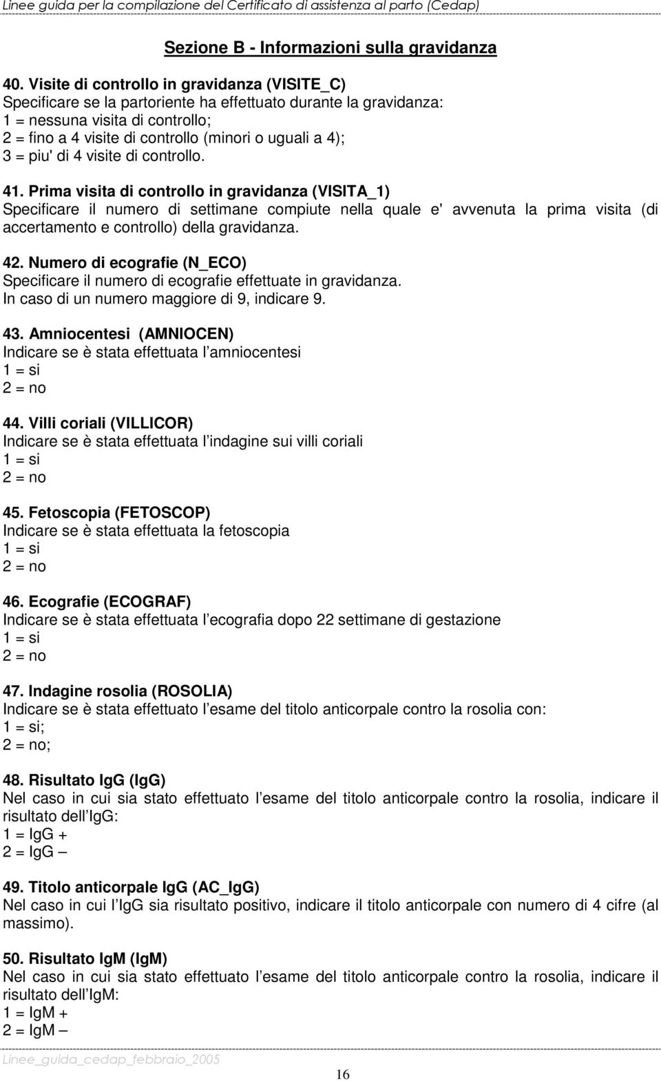 4); 3 = piu' di 4 visite di controllo. 41.