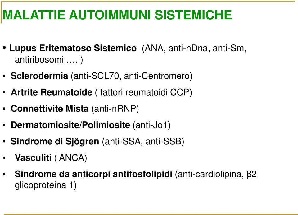 Connettivite Mista (anti-nrnp) Dermatomiosite/Polimiosite (anti-jo1) Sindrome di Sjögren