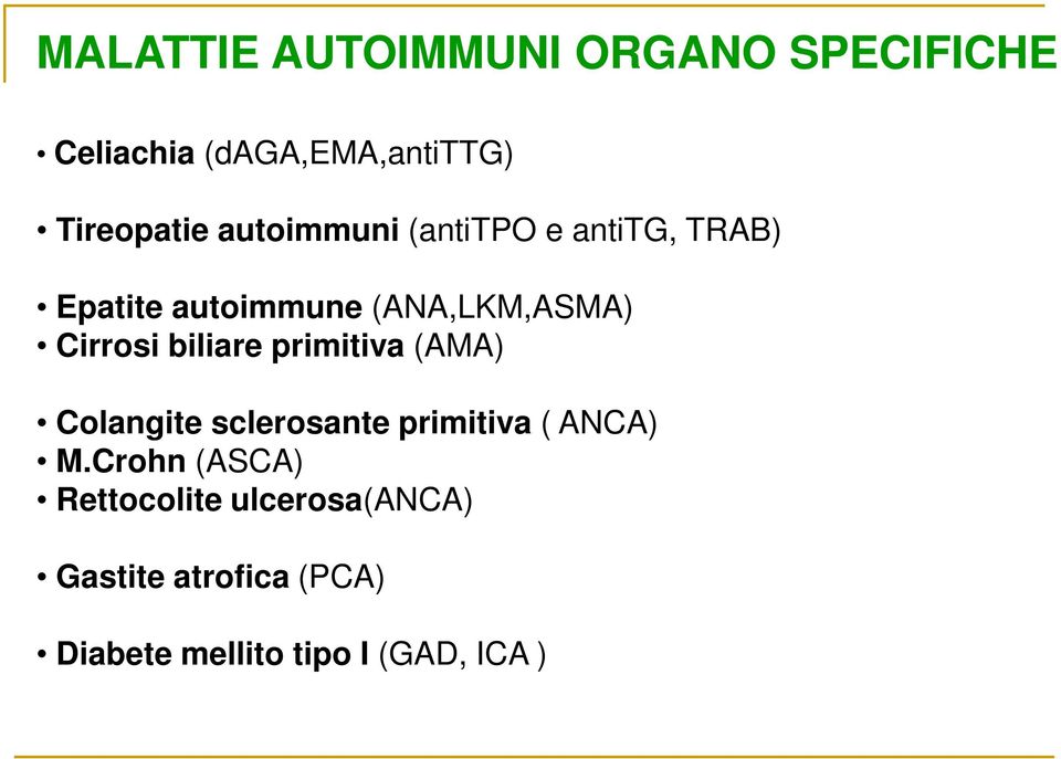 biliare primitiva (AMA) Colangite sclerosante primitiva ( ANCA) M.