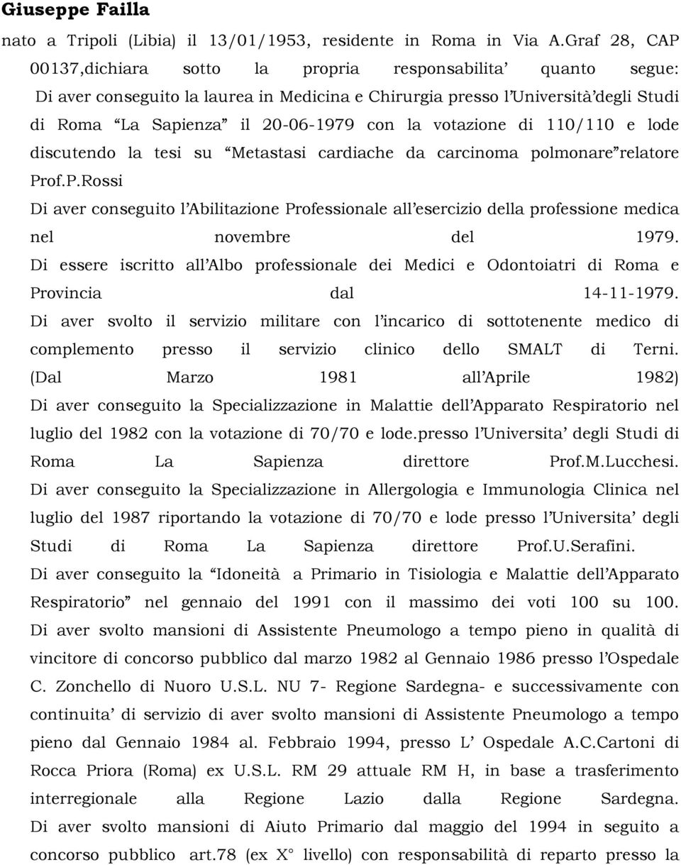 votazione di 110/110 e lode discutendo la tesi su Metastasi cardiache da carcinoma polmonare relatore Pr