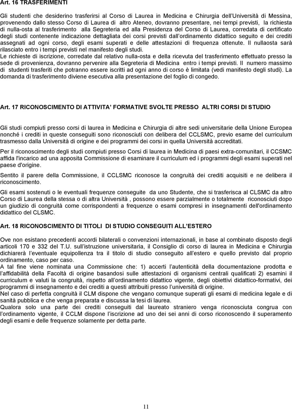 dettagliata dei corsi previsti dall ordinamento didattico seguito e dei crediti assegnati ad ogni corso, degli esami superati e delle attestazioni di frequenza ottenute.