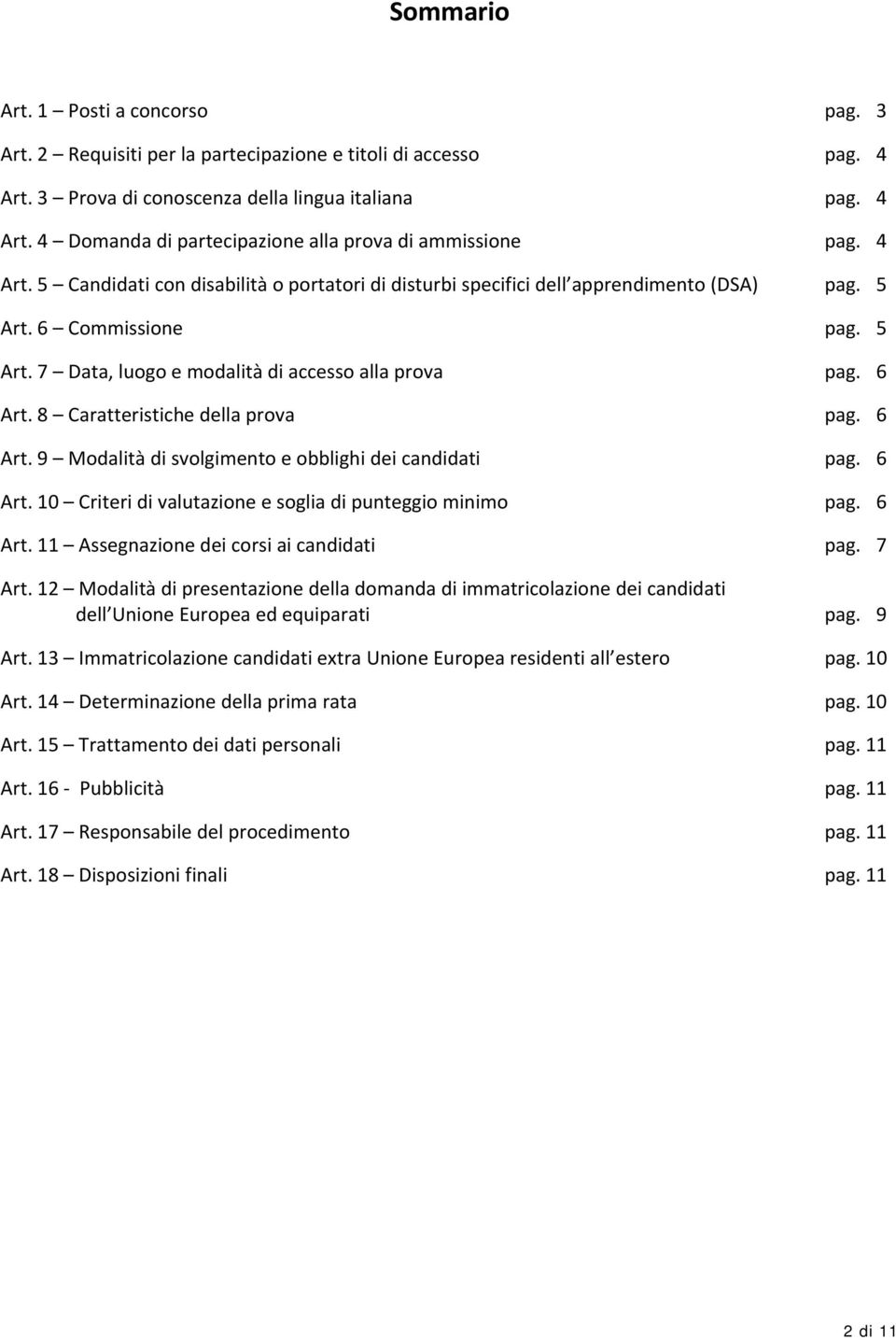 8 Caratteristiche della prova pag. 6 Art. 9 Modalità di svolgimento e obblighi dei candidati pag. 6 Art. 10 Criteri di valutazione e soglia di punteggio minimo pag. 6 Art. 11 Assegnazione dei corsi ai candidati pag.