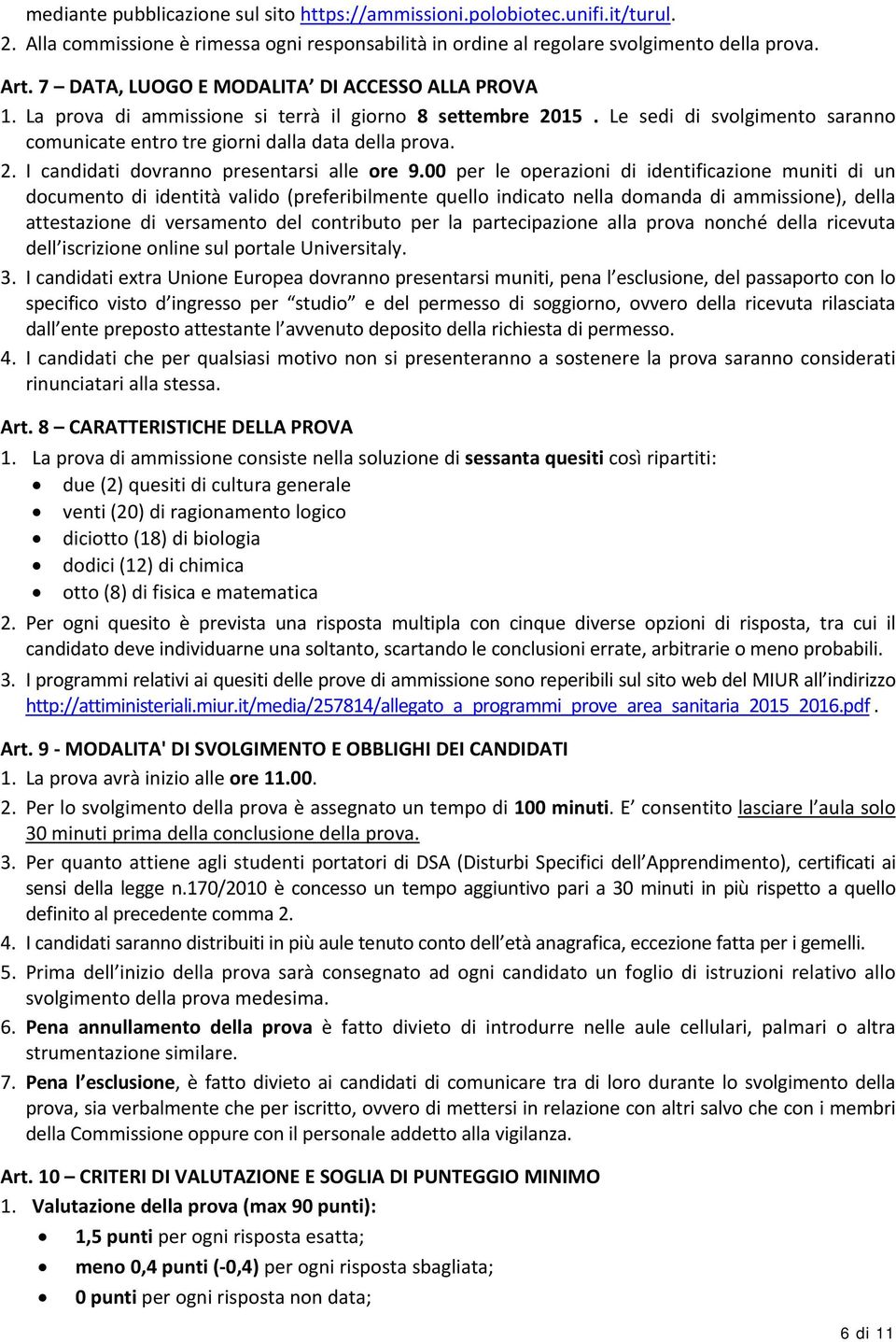 00 per le operazioni di identificazione muniti di un documento di identità valido (preferibilmente quello indicato nella domanda di ammissione), della attestazione di versamento del contributo per la