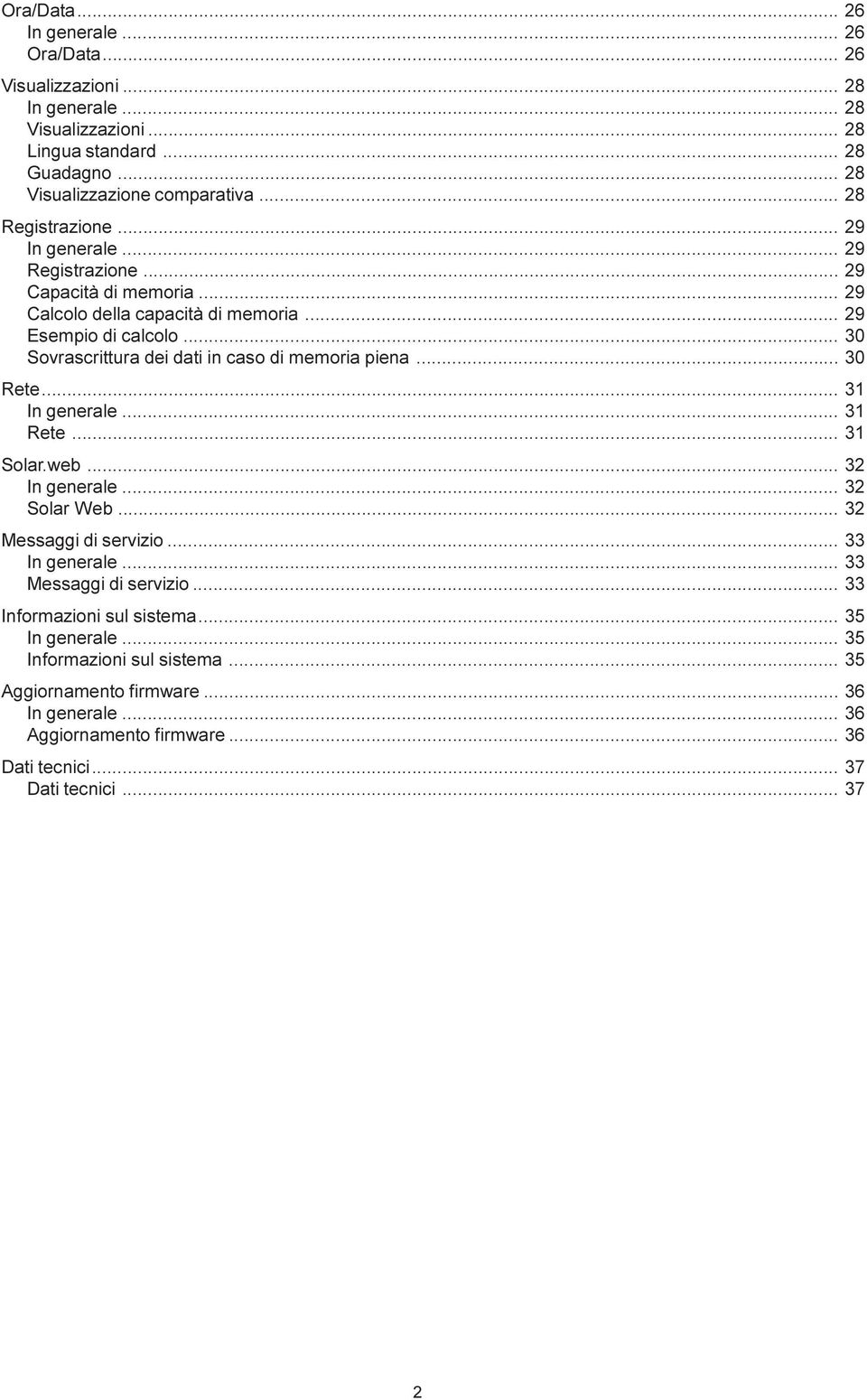 .. 30 Sovrascrittura dei dati in caso di memoria piena... 30 Rete... 31 In generale... 31 Rete... 31 Solar.web... 32 In generale... 32 Solar Web... 32 Messaggi di servizio.