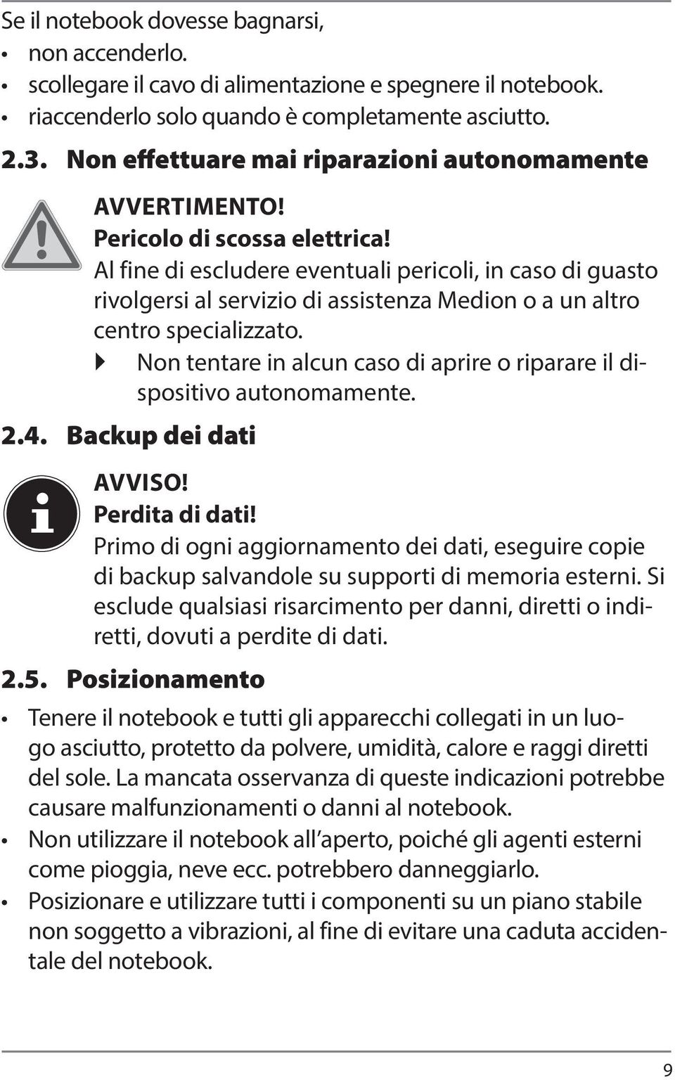 Al fine di escludere eventuali pericoli, in caso di guasto rivolgersi al servizio di assistenza Medion o a un altro centro specializzato.