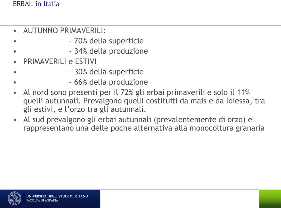 autunnali. Prevalgono quelli costituiti da mais e da loiessa, tra gli estivi, e l orzo tra gli autunnali.