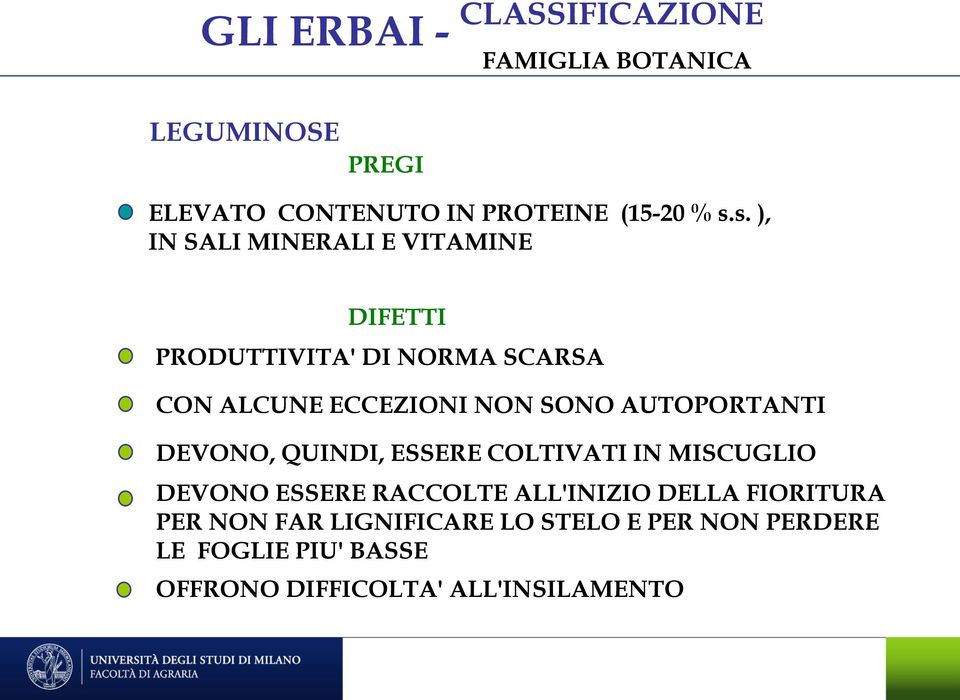 AUTOPORTANTI DEVONO, QUINDI, ESSERE COLTIVATI IN MISCUGLIO DEVONO ESSERE RACCOLTE ALL'INIZIO DELLA