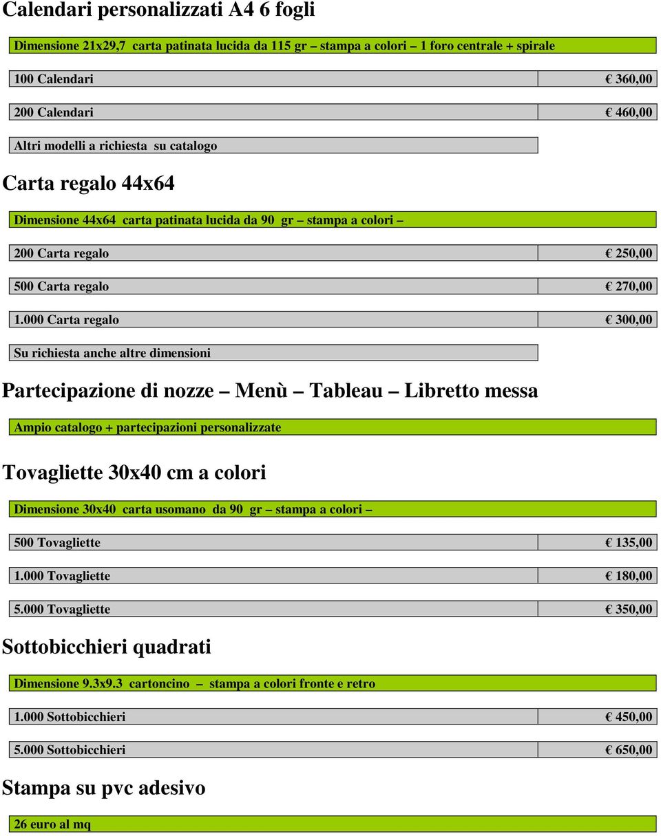 000 Carta regalo 300,00 Su richiesta anche altre dimensioni Partecipazione di nozze Menù Tableau Libretto messa Ampio catalogo + partecipazioni personalizzate Tovagliette 30x40 cm a colori Dimensione