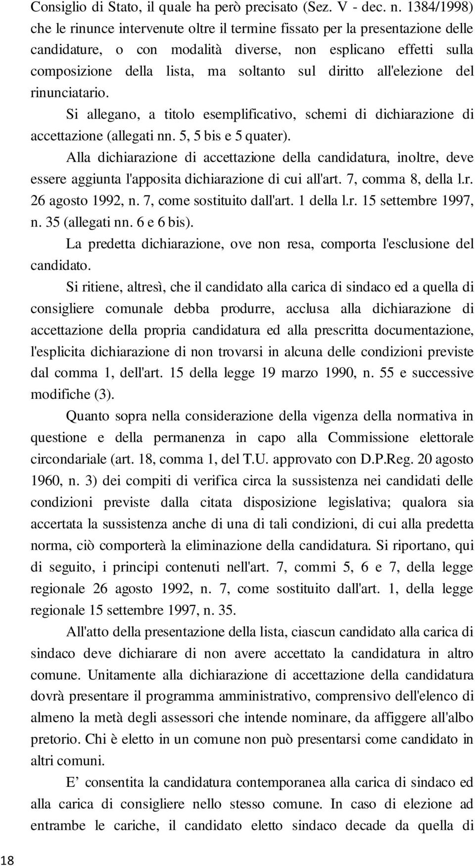 diritto all'elezione del rinunciatario. Si allegano, a titolo esemplificativo, schemi di dichiarazione di accettazione (allegati nn. 5, 5 bis e 5 quater).