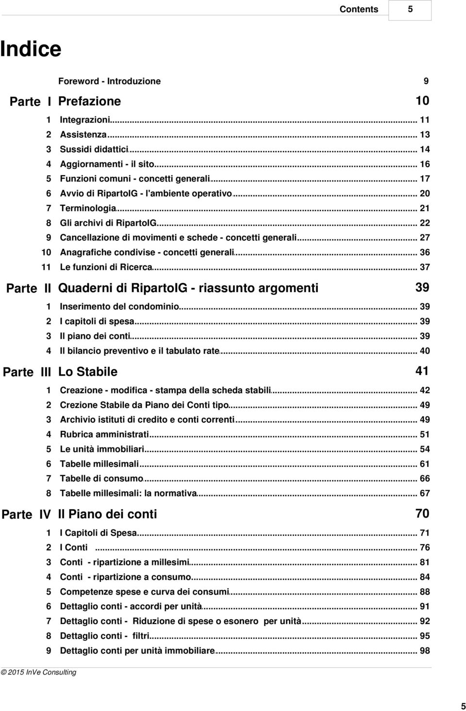 .. di movimenti e schede - concetti generali 27 10 Anagrafiche... condivise - concetti generali 36 11 Le funzioni... di Ricerca 37 Parte II Quaderni di RipartoIG - riassunto argomenti 39.