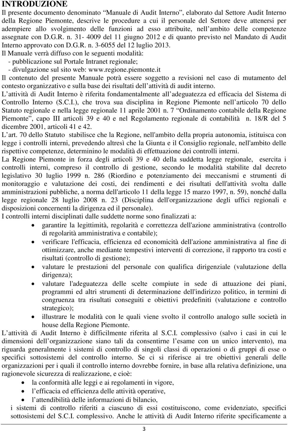 G.R. n. 3-6055 del 12 luglio 2013. Il Manuale verrà diffuso con le seguenti modalità: - pubblicazione sul Portale Intranet regionale; - divulgazione sul sito web: www.regione.piemonte.