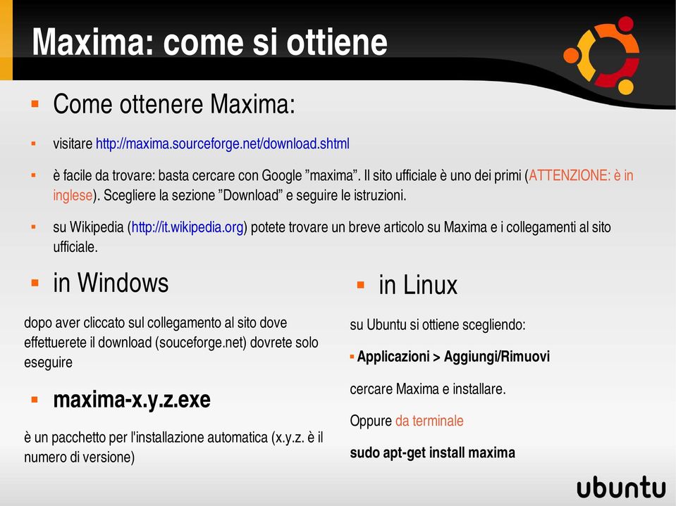 org) potete trovare un breve articolo su Maxima e i collegamenti al sito ufficiale. in Windows in Linux dopo aver cliccato sul collegamento al sito dove effettuerete il download (souceforge.